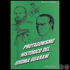 PROTAGONISMO HISTÓRICO DEL IDIOMA GUARANÍ - 2da Edición - Por ROBERTO A. ROMERO - Año 1998